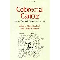Colorectal Cancer: Current Concepts in Diagnosis and Treatment (Science and Practice of Surgery Series)