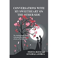 CONVERSATIONS WITH MY SWEETHEART ON THE OTHER SIDE: A Detailed Description of Life on The Other Side