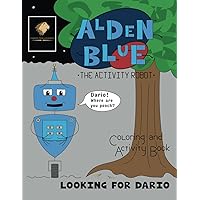 Alden Blue The Activity Robot: Looking For Dario-Coloring and Activity Book for Kids Ages 4 and Up