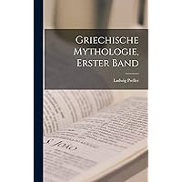 Griechische Mythologie, Erster Band (German Edition) Griechische Mythologie, Erster Band (German Edition) Hardcover Paperback