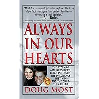 Always In Our Hearts: The Story Of Amy Grossberg, Brian Peterson, The Pregnancy They Hid And The Baby They Killed Always In Our Hearts: The Story Of Amy Grossberg, Brian Peterson, The Pregnancy They Hid And The Baby They Killed Kindle