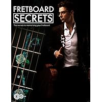 Fretboard Secrets: The Secrets To Memorizing Your Fretboard (Technique Books)