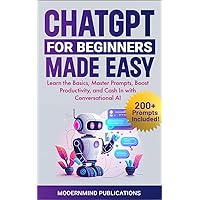 ChatGPT for Beginners Made Easy: Learn the Basics, Master Prompts, Boost Productivity, and Cash In With Conversational AI ChatGPT for Beginners Made Easy: Learn the Basics, Master Prompts, Boost Productivity, and Cash In With Conversational AI Kindle Paperback Hardcover Audible Audiobook