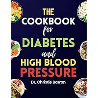 The Cookbook for Diabetes and High Blood Pressure: Lowering Increased Gestational Sugar Level and HBP Meal Plan Recipes Diet Guide to Maintain Healthy Heart for Beginners, Newly Diagnosed, and Seniors The Cookbook for Diabetes and High Blood Pressure: Lowering Increased Gestational Sugar Level and HBP Meal Plan Recipes Diet Guide to Maintain Healthy Heart for Beginners, Newly Diagnosed, and Seniors Paperback Kindle