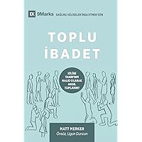 Toplu İbadet (Corporate Worship) (Turkish): How the Church Gathers As God's People (Building Healthy Churches (Turkish)) (Turkish Edition)