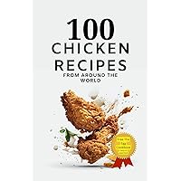 100 Chicken Recipes From Around The World (The Egg & Chicken Cookbook Book 2) 100 Chicken Recipes From Around The World (The Egg & Chicken Cookbook Book 2) Kindle Paperback
