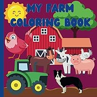 My Farm Coloring Book: Educational coloring pages with Farm Animals, Fruits, Vegetables, and Farm Tools for Children ages 2-6 My Farm Coloring Book: Educational coloring pages with Farm Animals, Fruits, Vegetables, and Farm Tools for Children ages 2-6 Paperback