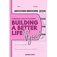 Building a Better Life for Myself: Weight Loss & Daily Healthy Life Journal | Lovely Food & Fitness Logger. An Inspiring Daily Diary to record your Diet, Exercise & Mindset progress