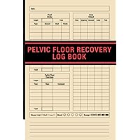Pelvic Floor Recovery Log Book: Daily Logbook for Strengthening your Pelvic Floor and Improving Related Bladder Issues | Track your Fluid Intake - ... - Pelvic Floor Exercises | For Women and Men Pelvic Floor Recovery Log Book: Daily Logbook for Strengthening your Pelvic Floor and Improving Related Bladder Issues | Track your Fluid Intake - ... - Pelvic Floor Exercises | For Women and Men Paperback
