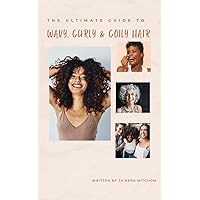 The Ultimate Guide to Wavy, Curly, & Coily Hair The Ultimate Guide to Wavy, Curly, & Coily Hair Paperback Kindle
