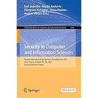 Security in Computer and Information Sciences: Second International Symposium, EuroCybersec 2021, Nice, France, October 25–26, 2021, Revised Selected Papers ... Computer and Information Science Book 1596) Security in Computer and Information Sciences: Second International Symposium, EuroCybersec 2021, Nice, France, October 25–26, 2021, Revised Selected Papers ... Computer and Information Science Book 1596) Kindle Paperback