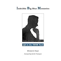 Indelible Big Blue Memories: Life in the THINK Tank Indelible Big Blue Memories: Life in the THINK Tank Paperback Kindle