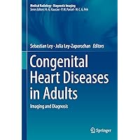 Congenital Heart Diseases in Adults: Imaging and Diagnosis (Medical Radiology) Congenital Heart Diseases in Adults: Imaging and Diagnosis (Medical Radiology) Kindle Hardcover
