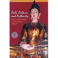 Cult, Culture, and Authority: Princess Lieu Hanh in Vietnamese History (Southeast Asia: Politics, Meaning, and Memory) Cult, Culture, and Authority: Princess Lieu Hanh in Vietnamese History (Southeast Asia: Politics, Meaning, and Memory) Hardcover Paperback
