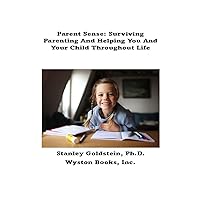 Parent Sense: Surviving Parenting And Helping You And Your Child Throughout Life