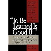 To Be Learned Is Good If To Be Learned Is Good If Hardcover