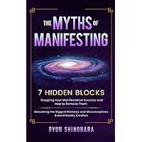 The Myths of Manifesting: 7 Hidden Blocks Stopping Your Manifestation Success and How to Remove Them - Mistakes and Misconceptions Around Reality Creation (Law of Attraction) The Myths of Manifesting: 7 Hidden Blocks Stopping Your Manifestation Success and How to Remove Them - Mistakes and Misconceptions Around Reality Creation (Law of Attraction) Audible Audiobook Kindle Paperback