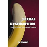SEXUAL DYSFUNCTION : A complete guide for Assessment and Treatment