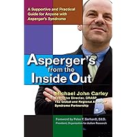 Asperger's From the Inside Out: A Supportive and Practical Guide for Anyone with Asperger's Syndrome Asperger's From the Inside Out: A Supportive and Practical Guide for Anyone with Asperger's Syndrome Paperback Kindle