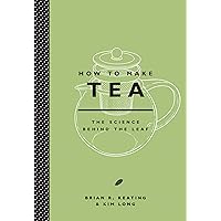 How to Make Tea: The Science Behind the Leaf How to Make Tea: The Science Behind the Leaf Kindle Hardcover