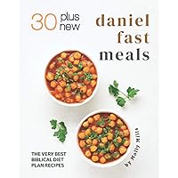 30 Plus New Daniel Fast Meals: The Very Best Biblical Diet Plan Recipes 30 Plus New Daniel Fast Meals: The Very Best Biblical Diet Plan Recipes Paperback