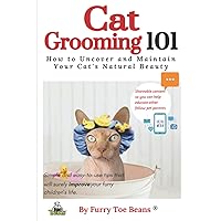 Cat Grooming 101: How to Uncover and Maintain Your Cat's Natural Beauty (The Pet Parents 101 Book Series by Toe Beans - Improving The Life of Every Furry Child One Pet Parent at a Time.) Cat Grooming 101: How to Uncover and Maintain Your Cat's Natural Beauty (The Pet Parents 101 Book Series by Toe Beans - Improving The Life of Every Furry Child One Pet Parent at a Time.) Paperback Kindle
