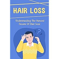 Hair Loss: Understanding The Natural Causes Of Hair Loss