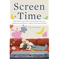 Screen Time: How Electronic Media--From Baby Videos to Educational Software--Affects Your Young Child Screen Time: How Electronic Media--From Baby Videos to Educational Software--Affects Your Young Child Paperback Kindle Hardcover