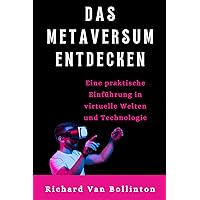 DAS METAVERSUM ENTDECKEN: Eine praktische Einführung in virtuelle Welten und Technologie (German Edition)