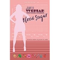 Just a woman who shall control blood sugar: Visualized diabetes log journal with daily charts for women (Secret in women’s health and wellness) Just a woman who shall control blood sugar: Visualized diabetes log journal with daily charts for women (Secret in women’s health and wellness) Paperback