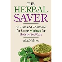 The Herbal Saver: A Guide and Cookbook for Using Moringa for Holistic Self-Care The Herbal Saver: A Guide and Cookbook for Using Moringa for Holistic Self-Care Paperback Kindle Audible Audiobook