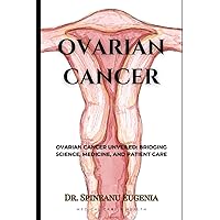 Ovarian Cancer Unveiled: Bridging Science, Medicine, and Patient Care