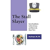 The Stall Slayer: Seven Roadblocks to Keto Fat Loss and What to Do About Them The Stall Slayer: Seven Roadblocks to Keto Fat Loss and What to Do About Them Paperback Kindle