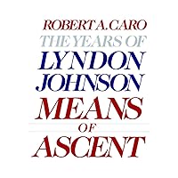 Means of Ascent: The Years of Lyndon Johnson II Means of Ascent: The Years of Lyndon Johnson II Audible Audiobook Paperback Kindle Hardcover Audio CD Book Supplement