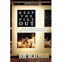 Keep The Pigs Out: How to Slam the Door Shut on Satan and His Demons and Keep Your Spiritual House Clean Keep The Pigs Out: How to Slam the Door Shut on Satan and His Demons and Keep Your Spiritual House Clean Paperback Kindle Hardcover