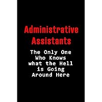 Administrative Assistant - The Only One Who Knows: Blank Lined 6x9 Admin Assistant Journal/Notebook as funny,Appreciation day,Administrative ... special day for Office Worker & Professionals