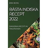 Bästa Indiska Recept 2022: Smaksrika Recept AV Traditionen (Swedish Edition)