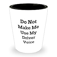 Funny Driver Gifts for Mom | Do Not Make Me Use My Driver Voice Shot Glass | Unique Mother's Day Sarcastic Gifts from Daughter, Son | 1.5oz White Ceramic | Microwave & Dishwasher Safe