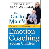 The Go-To Mom's Parents' Guide to Emotion Coaching Young Children The Go-To Mom's Parents' Guide to Emotion Coaching Young Children Paperback