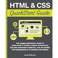 HTML and CSS QuickStart Guide: The Simplified Beginners Guide to Developing a Strong Coding Foundation, Building Responsive Websites, and Mastering ... Web Design (QuickStart Guides™ - Technology) HTML and CSS QuickStart Guide: The Simplified Beginners Guide to Developing a Strong Coding Foundation, Building Responsive Websites, and Mastering ... Web Design (QuickStart Guides™ - Technology) Paperback Kindle Audible Audiobook Hardcover Spiral-bound