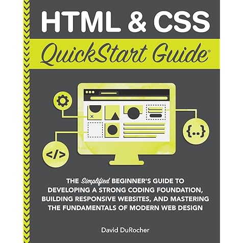 HTML and CSS QuickStart Guide: The Simplified Beginners Guide to Developing a Strong Coding Foundation, Building Responsive Websites, and Mastering ... (Coding & Programming - QuickStart Guides) HTML and CSS QuickStart Guide: The Simplified Beginners Guide to Developing a Strong Coding Foundation, Building Responsive Websites, and Mastering ... (Coding & Programming - QuickStart Guides) Paperback 