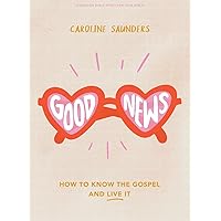Good News - Teen Girls' Bible Study Book: How to Know the Gospel and Live It