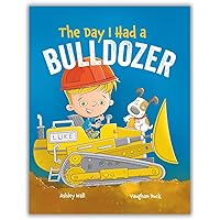 The Day I Had a Bulldozer: Includes a Dump Truck, Excavator, and a Steamroller The Day I Had a Bulldozer: Includes a Dump Truck, Excavator, and a Steamroller Hardcover Paperback