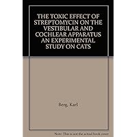 THE TOXIC EFFECT OF STREPTOMYCIN ON THE VESTIBULAR AND COCHLEAR APPARATUS AN EXPERIMENTAL STUDY ON CATS