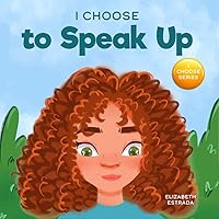 I Choose to Speak Up: A Colorful Picture Book About Bullying, Discrimination, or Harassment (Teacher and Therapist Toolbox: I Choose)