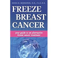 Freeze Breast Cancer: Your Guide To An Alternative Breast Cancer Treatment