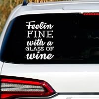 Vinyl Car Decal Feelin Fine with A Glass of Wine 5in Waterproof Sticker Decal Cars Laptops Wall Doors Windows Decal Sticker Bumper Sticker Decoration.