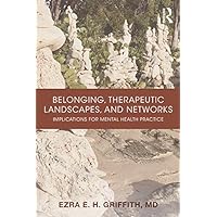 Belonging, Therapeutic Landscapes, and Networks: Implications for Mental Health Practice Belonging, Therapeutic Landscapes, and Networks: Implications for Mental Health Practice Kindle Hardcover Paperback
