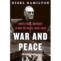 War And Peace: FDR's Final Odyssey: D-Day to Yalta, 1943–1945 (FDR at War, 3) War And Peace: FDR's Final Odyssey: D-Day to Yalta, 1943–1945 (FDR at War, 3) Kindle Hardcover Audible Audiobook Paperback Audio CD