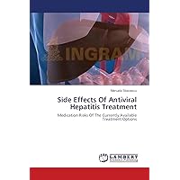 Side Effects Of Antiviral Hepatitis Treatment: Medication Risks Of The Currently Available Treatment Options